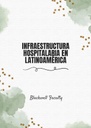 INFRAESTRUCTURA HOSPITALARIA EN LATINOAMÉRICA