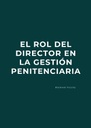 EL ROL DEL DIRECTOR EN LA GESTIÓN PENITENCIARIA