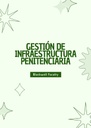 GESTIÓN DE INFRAESTRUCTURA PENITENCIARIA