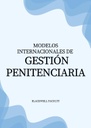MODELOS INTERNACIONALES DE GESTIÓN PENITENCIARIA