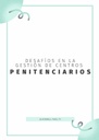 DESAFÍOS EN LA GESTIÓN DE CENTROS PENITENCIARIOS