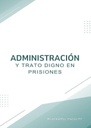 ADMINISTRACIÓN Y TRATO DIGNO EN PRISIONES