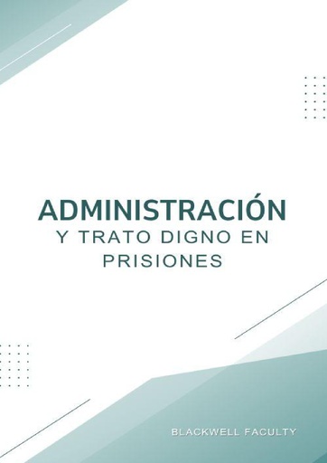 ADMINISTRACIÓN Y TRATO DIGNO EN PRISIONES
