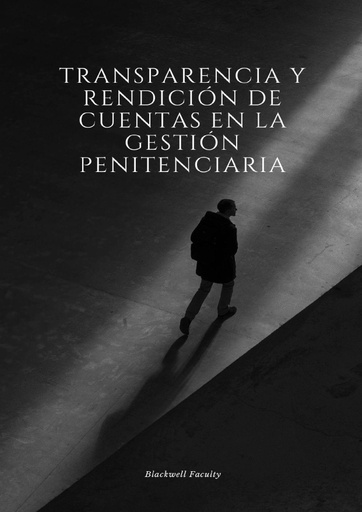 TRANSPARENCIA Y RENDICIÓN DE CUENTAS EN LA GESTIÓN PENITENCIARIA