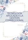 TECNOLOGÍA APLICADA A LA GESTIÓN CORRECCIONAL