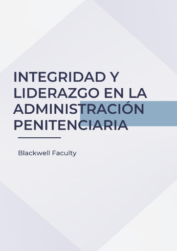 INTEGRIDAD Y LIDERAZGO EN LA ADMINISTRACIÓN PENITENCIARIA