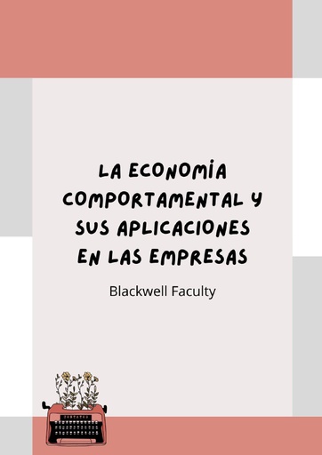 LA ECONOMÍA COMPORTAMENTAL Y SUS APLICACIONES EN LAS EMPRESAS