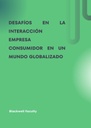 DESAFÍOS EN LA INTERACCIÓN EMPRESA CONSUMIDOR EN UN MUNDO GLOBALIZADO