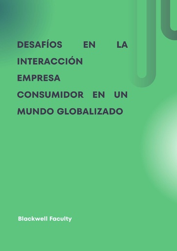 DESAFÍOS EN LA INTERACCIÓN EMPRESA CONSUMIDOR EN UN MUNDO GLOBALIZADO