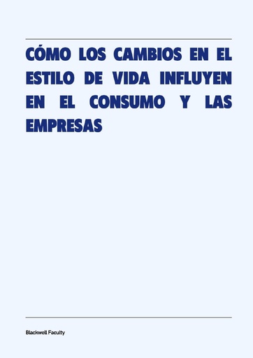 CÓMO LOS CAMBIOS EN EL ESTILO DE VIDA INFLUYEN EN EL CONSUMO Y LAS EMPRESAS