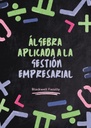 ÁLGEBRA APLICADA A LA GESTIÓN EMPRESARIAL