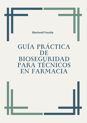 GUÍA PRÁCTICA DE BIOSEGURIDAD PARA TÉCNICOS EN FARMACIA