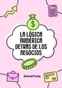 LA LÓGICA NUMÉRICA DETRÁS DE LOS NEGOCIOS