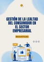 GESTIÓN DE LA LEALTAD DEL CONSUMIDOR EN EL SECTOR EMPRESARIAL