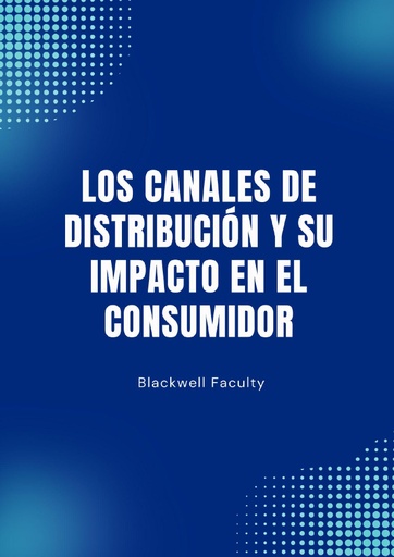 LOS CANALES DE DISTRIBUCIÓN Y SU IMPACTO EN EL CONSUMIDOR