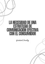 LA NECESIDAD DE UNA ESTRATEGIA DE COMUNICACIÓN EFECTIVA CON EL CONSUMIDOR