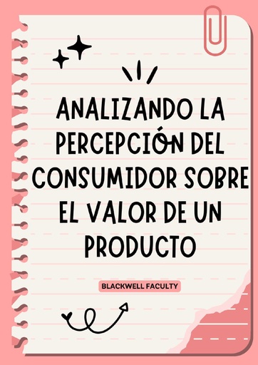 ANALIZANDO LA PERCEPCIÓN DEL CONSUMIDOR SOBRE EL VALOR DE UN PRODUCTO