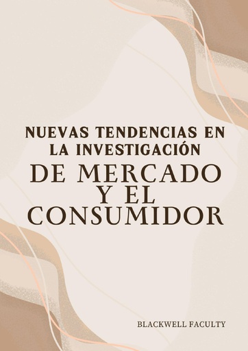 NUEVAS TENDENCIAS EN LA INVESTIGACIÓN DE MERCADO Y EL CONSUMIDOR