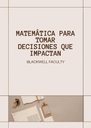 MATEMÁTICA PARA TOMAR DECISIONES QUE IMPACTAN
