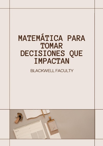 MATEMÁTICA PARA TOMAR DECISIONES QUE IMPACTAN