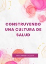 CONSTRUYENDO UNA CULTURA DE SALUD