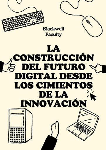 LA CONSTRUCCIÓN DEL FUTURO DIGITAL DESDE LOS CIMIENTOS DE LA INNOVACIÓN