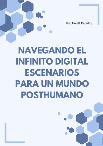 NAVEGANDO EL INFINITO DIGITAL ESCENARIOS PARA UN MUNDO POSTHUMANO