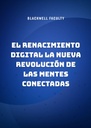 EL RENACIMIENTO DIGITAL LA NUEVA REVOLUCIÓN DE LAS MENTES CONECTADAS