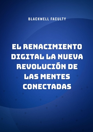 EL RENACIMIENTO DIGITAL LA NUEVA REVOLUCIÓN DE LAS MENTES CONECTADAS