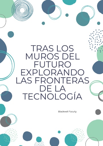 TRAS LOS MUROS DEL FUTURO EXPLORANDO LAS FRONTERAS DE LA TECNOLOGÍA