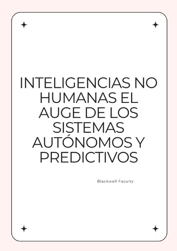 INTELIGENCIAS NO HUMANAS EL AUGE DE LOS SISTEMAS AUTÓNOMOS Y PREDICTIVOS