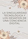 LA SINGULARIDAD TECNOLÓGICA Y LOS DESAFÍOS DE UNA CONCIENCIA DIGITAL