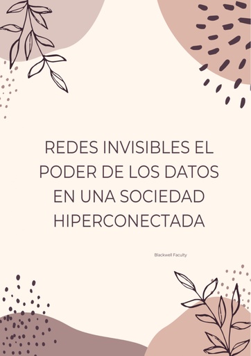 REDES INVISIBLES EL PODER DE LOS DATOS EN UNA SOCIEDAD HIPERCONECTADA