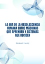 LA ERA DE LA OBSOLESCENCIA HUMANA ENTRE MÁQUINAS QUE APRENDEN Y SISTEMAS QUE DECIDEN