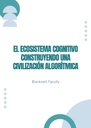 EL ECOSISTEMA COGNITIVO CONSTRUYENDO UNA CIVILIZACIÓN ALGORÍTMICA