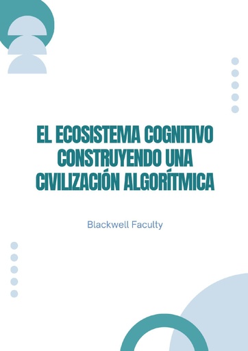 EL ECOSISTEMA COGNITIVO CONSTRUYENDO UNA CIVILIZACIÓN ALGORÍTMICA