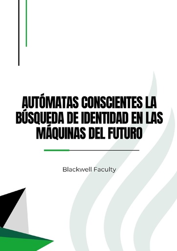 AUTÓMATAS CONSCIENTES LA BÚSQUEDA DE IDENTIDAD EN LAS MÁQUINAS DEL FUTURO