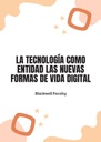 LA TECNOLOGÍA COMO ENTIDAD LAS NUEVAS FORMAS DE VIDA DIGITAL