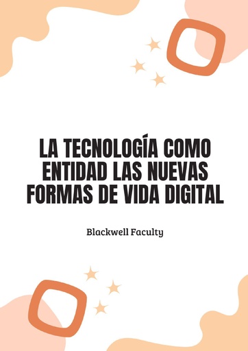 LA TECNOLOGÍA COMO ENTIDAD LAS NUEVAS FORMAS DE VIDA DIGITAL