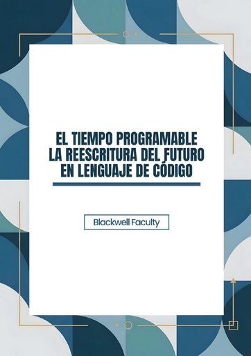 EL TIEMPO PROGRAMABLE LA REESCRITURA DEL FUTURO EN LENGUAJE DE CÓDIGO