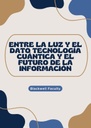 ENTRE LA LUZ Y EL DATO TECNOLOGÍA CUÁNTICA Y EL FUTURO DE LA INFORMACIÓN