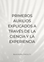 PRIMEROS AUXILIOS EXPLICADOS A TRAVÉS DE LA CIENCIA Y LA EXPERIENCIA