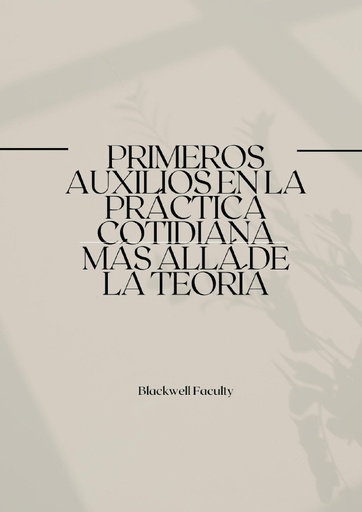 PRIMEROS AUXILIOS EN LA PRÁCTICA COTIDIANA MÁS ALLÁ DE LA TEORÍA