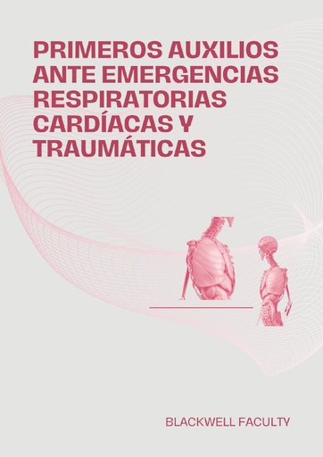 PRIMEROS AUXILIOS ANTE EMERGENCIAS RESPIRATORIAS CARDÍACAS Y TRAUMÁTICAS