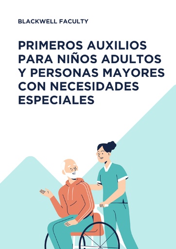 PRIMEROS AUXILIOS PARA NIÑOS ADULTOS Y PERSONAS MAYORES CON NECESIDADES ESPECIALES