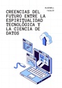 CREENCIAS DEL FUTURO ENTRE LA ESPIRITUALIDAD TECNOLÓGICA Y LA CIENCIA DE DATOS