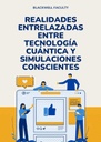 REALIDADES ENTRELAZADAS ENTRE TECNOLOGÍA CUÁNTICA Y SIMULACIONES CONSCIENTES