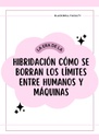 LA ERA DE LA HIBRIDACIÓN CÓMO SE BORRAN LOS LÍMITES ENTRE HUMANOS Y MÁQUINAS