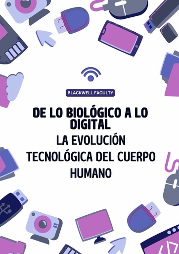DE LO BIOLÓGICO A LO DIGITAL LA EVOLUCIÓN TECNOLÓGICA DEL CUERPO HUMANO