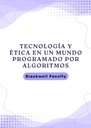 TECNOLOGÍA Y ÉTICA EN UN MUNDO PROGRAMADO POR ALGORITMOS